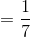 =\frac{1}{7}