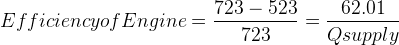 Efficiency of Engine =\frac{723-523}{723}=\frac{62.01}{Qsupply}