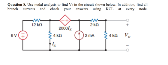 Question 8. Use nodal analysis to find Vo in the circuit shown below. In addition, find all branch currents and check your an