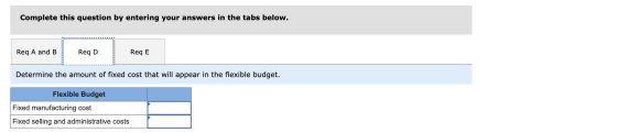 Complete this question by entering your answers in the tabs below. Req A and B Reg D Reg E Determine the amount of fixed cost