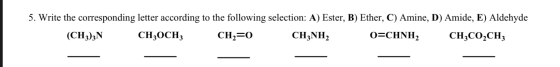 5. Write the corresponding letter according to the following selection: A) Ester, B) Ether, C) Amine, D) Amide, E) Aldehyde (