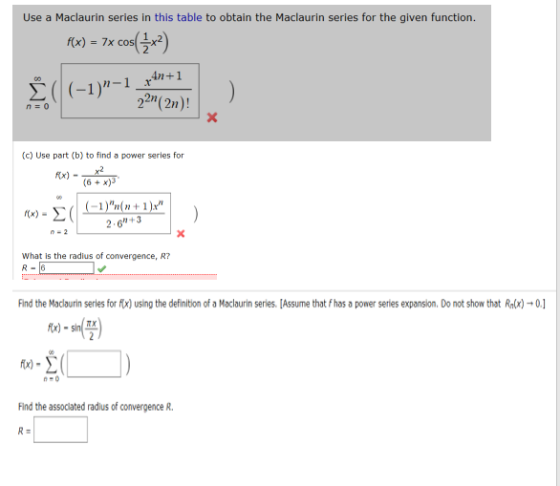Use a Maclaurin series in this table to obtain the Maclaurin series for the given function. f(x) = 7x cos(2x2) (c) Use part (
