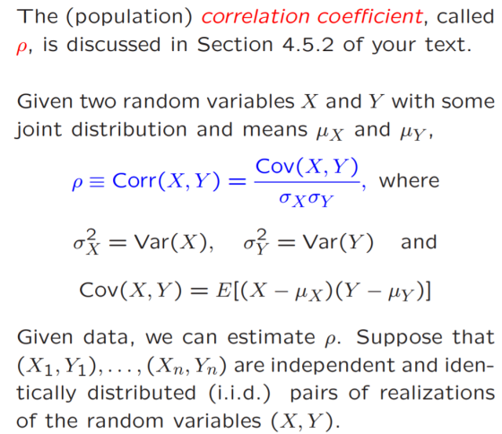 The (population) correlation coefficient, called p, is discussed in Section 4.5.2 of your text. Given two random variables X