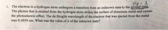 ne: 1 1. The electron in a hydrogen atom undergoes a transition from an unknown state to the ground state The photon that is