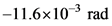 -11.6x10-3 rad
