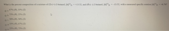 - +13.52, and (R)-(-)-2-butanol, (a) --13.52, with a measured specific rotation (a) = +6.76? What is the percent composition