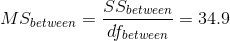 MS_{between}=\frac{SS_{between}}{df_{between}}=34.9