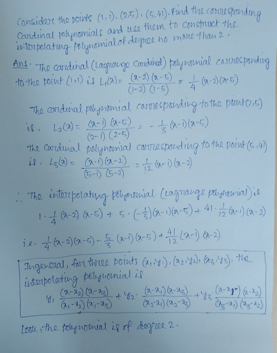 consider the points (1,1),(2,5),(5,41). Find the corou Spondin Cardinal polynomials and use them to construct the interpolati