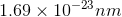 1.69 \times 10^{-23} nm