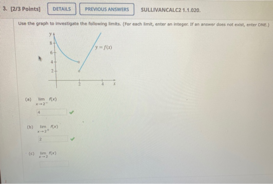 3. [2/3 Points) DETAILS PREVIOUS ANSWERS SULLIVANCALC2 1.1.020. Use the graph to investigate the following limits. (For each