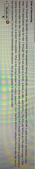 Cost of Borrowing Comey Products has decided to acquire some new equipment having a $290,000 purchase price. The equipment wi