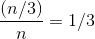 \frac{(n/3)}{n} = 1/3
