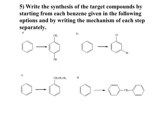 5) Write the synthesis of the target compounds by starting from each benzene given in the following options and by writing th
