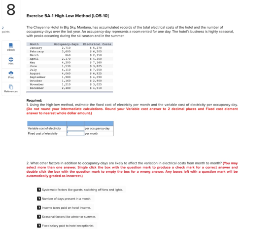Exercise 5A-1 High-Low Method (LO5-10) points The Cheyenne Hotel in Big Sky, Montana, has accumulated records of the total el