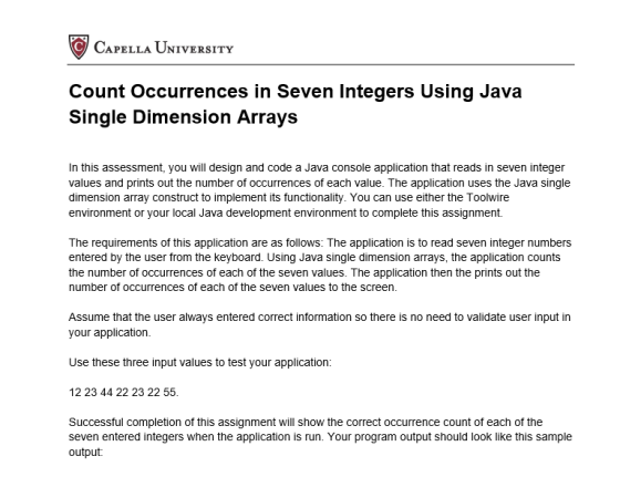 CAPELLA UNIVERSITY Count Occurrences in Seven Integers Using Java Single Dimension Arrays In this assessment, you will design