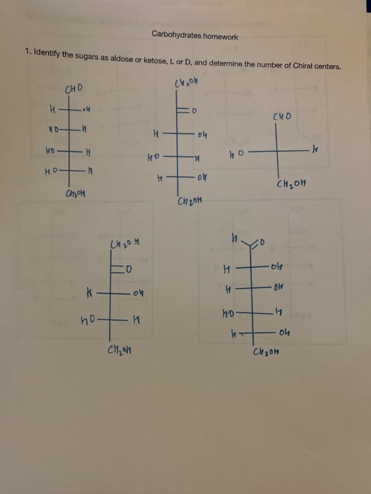 Carbohydrates homework 1. Identify the sugars as aldose or ketose, Lor D, and determine the number of Chiral centers. cv.ok C