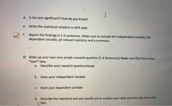 I d. Is the test significant? How do you know? e. Write the statistical notation in APA style ABC f. Report the findings in 1