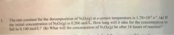 The rate constant for the decomposition of N,Os(8) at a certain temperature is 1.70x10sl. (a) If the initial concentration of