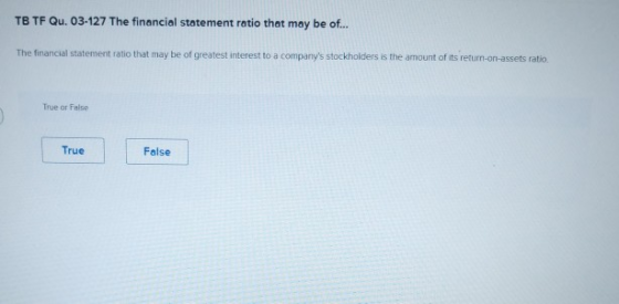 TB TF Qu. 03-127 The financial statement ratio that may be of... The financial statement ratio that may be of greatest intere