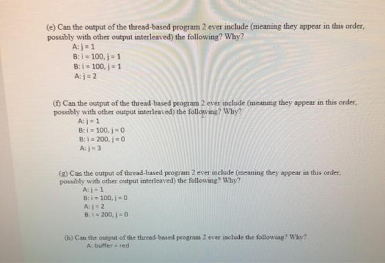 (e) Can the output of the thread-based program 2 ever include (meaning they appear in this order, possibly with other output