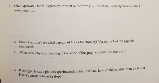 3. Solve Equation 2 for V. Express your result in the form y = mx where V corresponds to y and f corresponds to x. a. Sketch