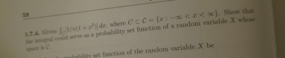 58 1.7.4. Given [11/*(1 + r) dar, where CCC = {: - <3 < 0). Show that the integral could serve as a probability set function