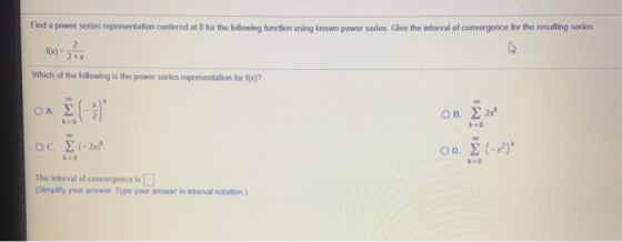 Find a power series representation centered at O for the following function using known power series. Give the interval of co