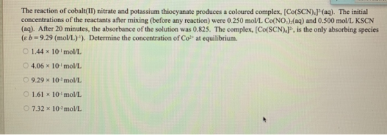 The reaction of cobalt(II) nitrate and potassium thiocyanate produces a coloured complex, Co(SCN).J(aq). The initial concentr