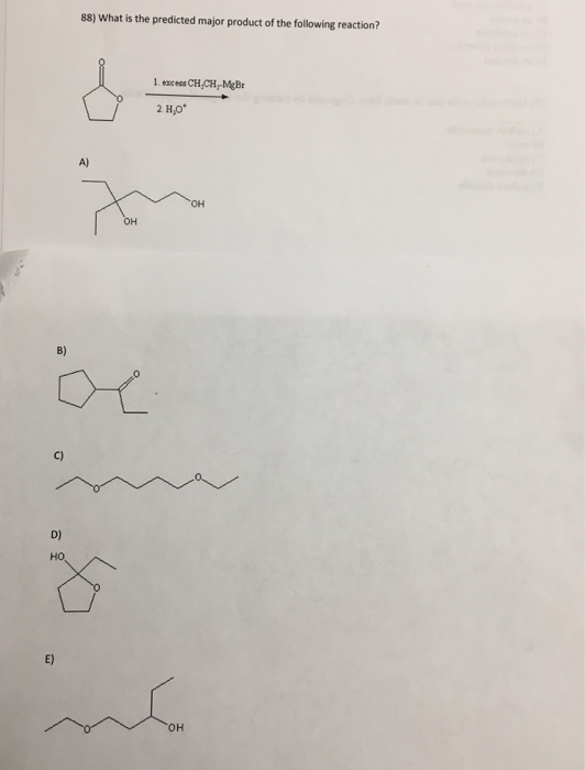 88) What is the predicted major product of the following reaction? 1. excess CH,CHMgBr 2 H,O A) OH B) C) D) E) OH