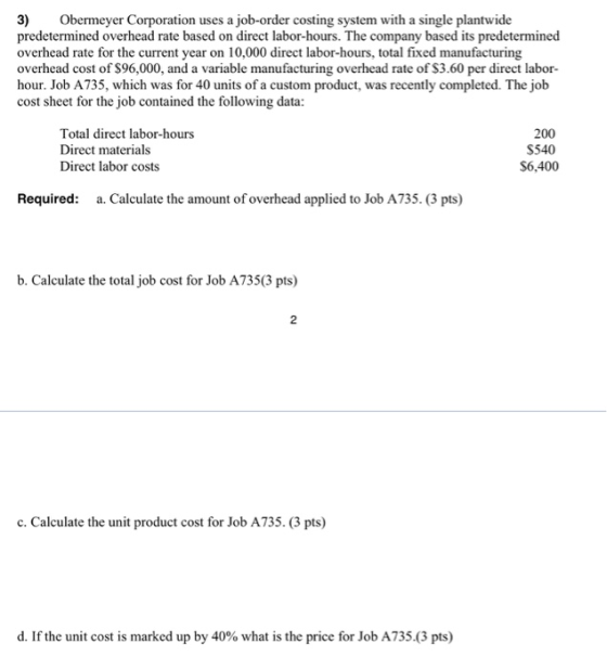 3) Obermeyer Corporation uses a job-order costing system with a single plantwide predetermined overhead rate based on direct