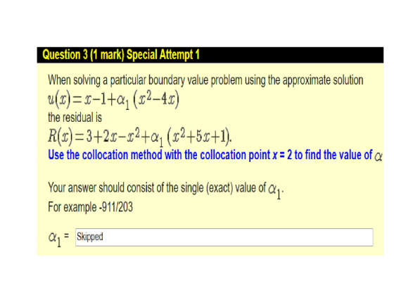 Question 3 (1 mark) Special Attempt 1 When solving a particular boundary value problem using the approximate solution u(x)=C–