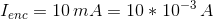 lenc = 10 mA = 10 * 10-3 A