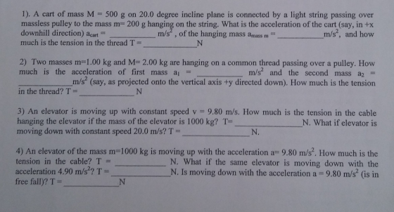 1). A cart of mass M = 500 g on 20.0 degree incline plane is connected by a light string passing over massless pulley to the