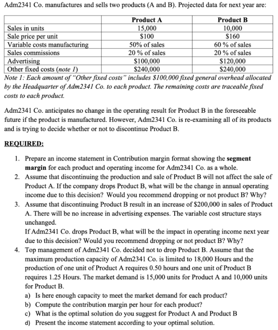 Adm2341 Co. manufactures and sells two products (A and B). Projected data for next year are: Product A Product B Sales in uni