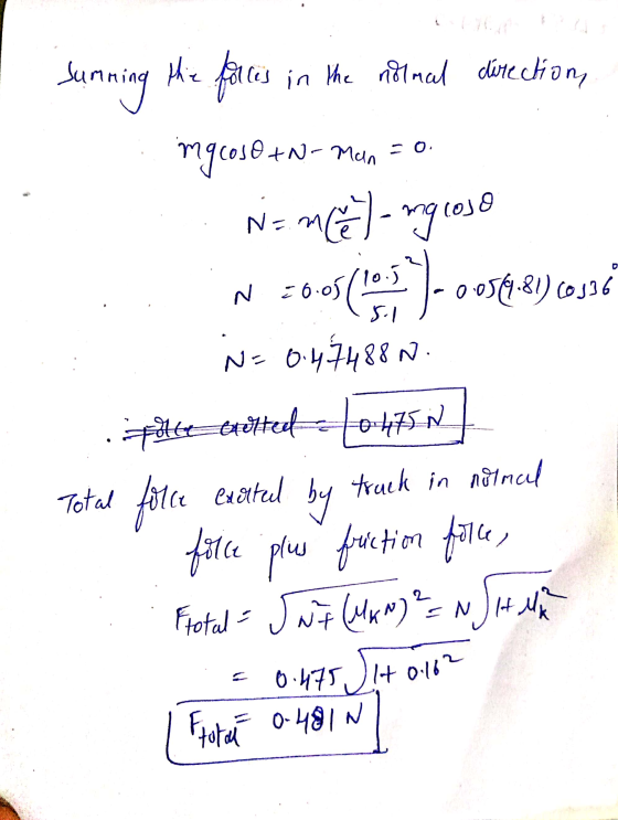 the force Sunning faces in the normal is in the nolmal direction mg cosO+N-Man N= nel - rgiose N 30.01 0569.81) 60336 N= 0.47