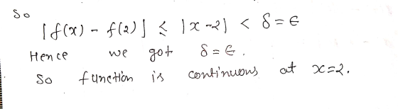 so If000) - f(2)] < 1 X-2) < 8=6 Hence got 8 = 6 so function is at x=2. continuous we