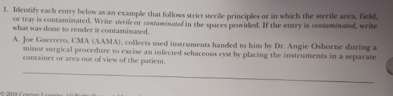 1. Identify each entry below as an example that follows strict sterile principles or in which the sterile area, field or tray