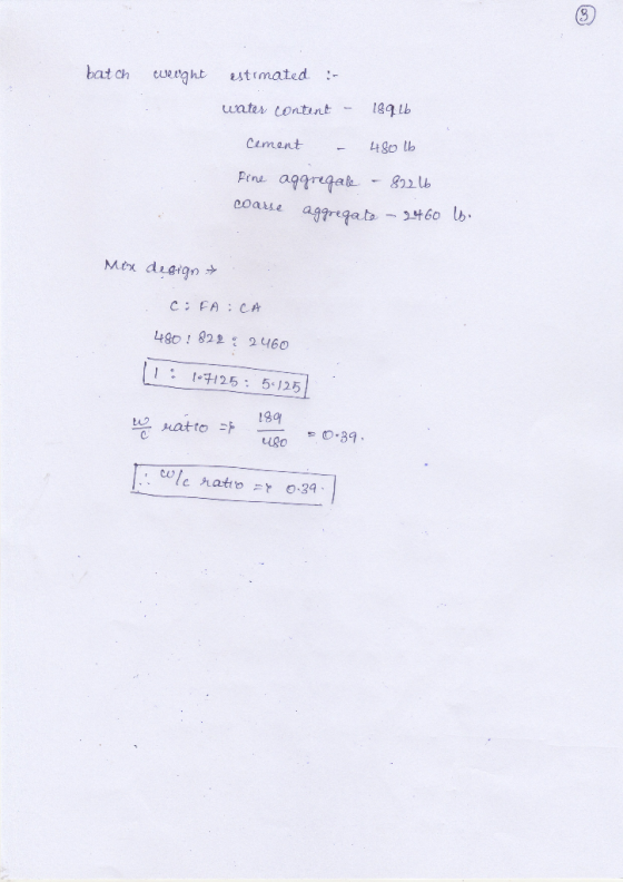 batch culeught estimated :- water content - 1891 Cement - 480 lb Pine aggregate - 82216 coarse aggregate - 24600 Mix design C