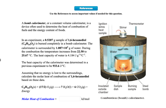 References Use the References to access important values if needed for this question. A bomb calorimeter, or a constant volum