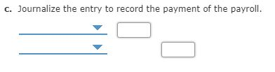 C. Journalize the entry to record the payment of the payroll.