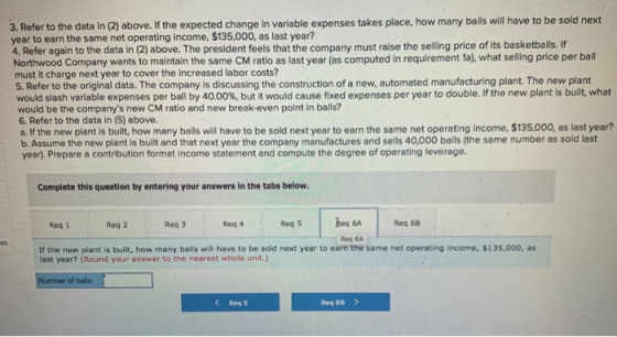 3. Refer to the data in (2) above. If the expected change in variable expenses takes place, how many balls will have to be so