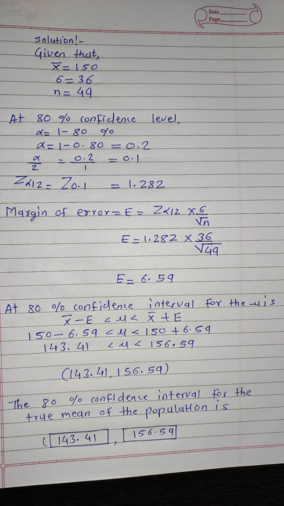 Date Page solution! - Given that, X=150 6=36 n=49 level, At 80 % confidence x= 1-80 % a=1-0.80 - 0.2 - 0.2 = 0.1 2012 - 20.1