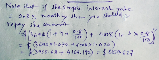 Note that is the simple interest rate - 0.8% monthly then you sholeld, a repay the ammont 13698 (1+9+ 0.8) + 4008 (16 340.8 ]