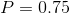 P=0.75