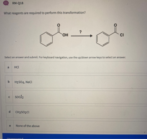 RM-Q18 What reagents are required to perform this transformation? ? .ل ОН CI Select an answer and submit. For keyboard naviga