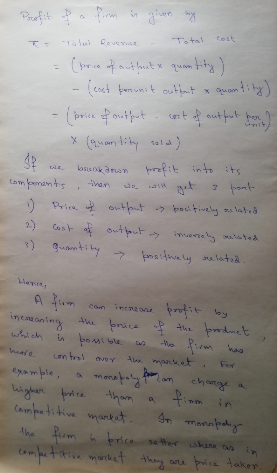 Profit of a firm is given by T= Total Revenue - Total cost = (price of out butx quantity - - (cost perunit outfout & quantity