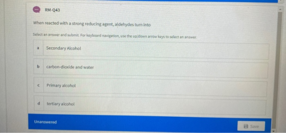 RM-043 When reacted with a strong reducing agent, aldehydes turn into Select an answer and submit. For keyboard navigation, u