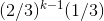 (2/3)^{k-1}(1/3)