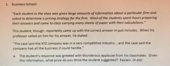 1. Business School: Each student in the class was given large amounts of information about a particular firm and asked to de