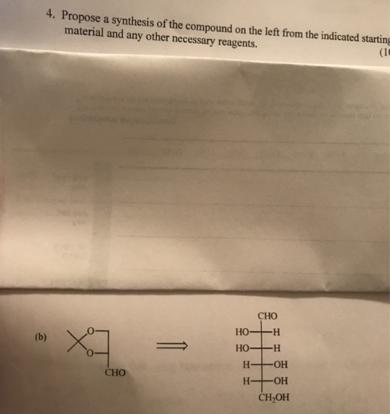 4. Propose a synthesis of the compound on the left from the indicated starting material and any other necessary reagents. (10 CHO ??- HO OH OH CH20H CHO